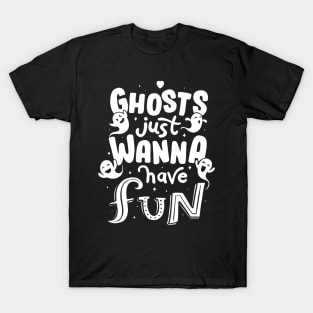 Ghosts just wanna have fun T-Shirt